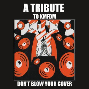 Don't Blow Your Cover - A Tribute To KMFDM