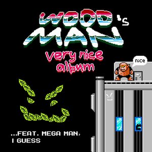 wood man's very nice album ...feat. mega man, i guess