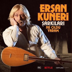 Erşan Kuneri Şarkıları: Ne Oldu Yaram