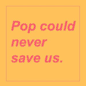 Pop Could Never Save Us 的头像