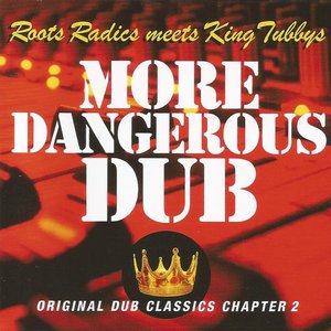 The Roots Radics Meets King Tubbys: More Dangerous Dub