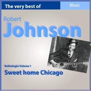 The Very Best of Robert Johnson: Sweet Home Chicago (Anthology, Vol. 1)