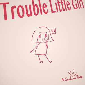 Trouble Little Girl