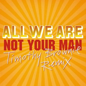 Not Your Man (Timothy Brownie Remix)