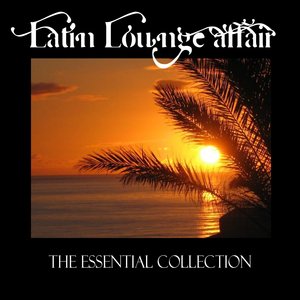 Latin Lounge Affair (The Essential Collection)