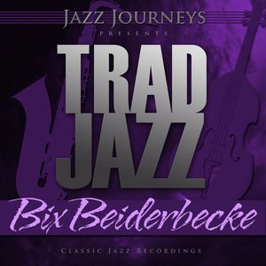 Jazz Journeys Presents Trad Jazz - Bix Beiderbecke