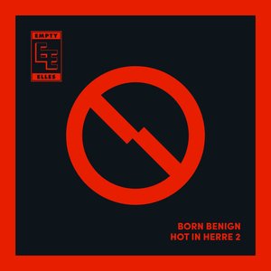 Born Benign / Hot in Herre 2