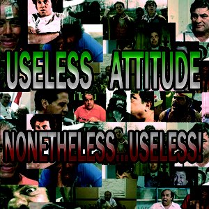 NONETHELESS...USELESS!