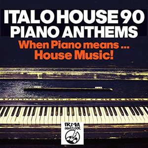 Italo House 90: Piano Anthems (When Piano Means... House Music!!)