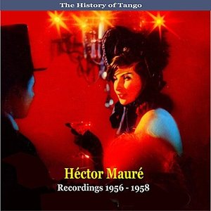 The History of Tango / Héctor Mauré / Recordings 1956-1958