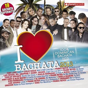 I Love Bachata 2013 - 19 Bachata Superhits (100% Dominican Bachata Hits)