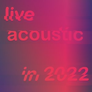 live acoustic in 2022