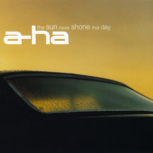 A-Ha - The Sun Never Shone That Day - Zortam Music