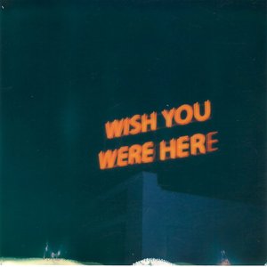 Wish You Were Here