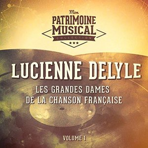 Les grandes dames de la chanson française : Lucienne Delyle, Vol. 1