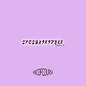 Ofcoursestyle, Pt. 1