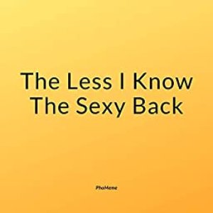 The Less I Know the Sexy Back