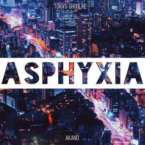Asphyxia (From "Tokyo Ghoul:re")