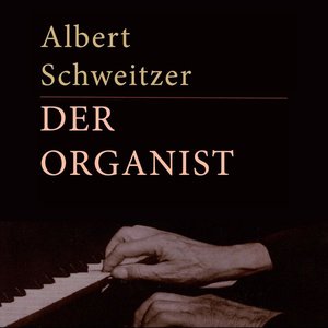 Albert Schweitzer - Der Organist (Live)