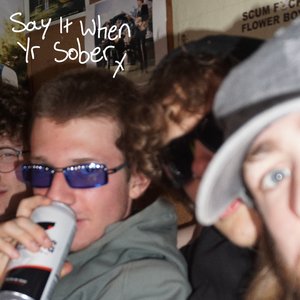 Say it when yr sober (Single)