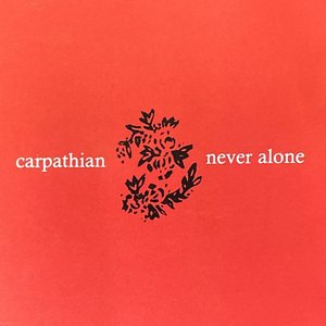 Carpathian / Never Alone [Split]