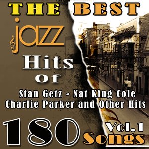 The Best Jazz Hits of Stan Getz, Nat King Cole, Charlie Parker and Other Hits, Vol. 1 (180 Songs)