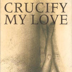 CRUCIFY MY LOVE