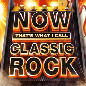 NOW THAT'S WHAT I CALL CLASSIC ROCK