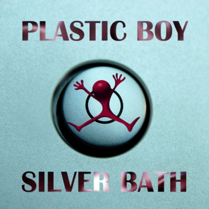 Plastic Boy - Silver Bath - Zortam Music
