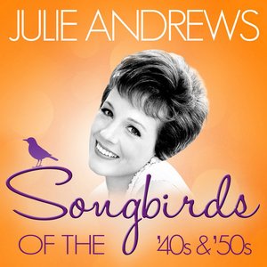 Songbirds of the 40's and 50's - Julie Andrews
