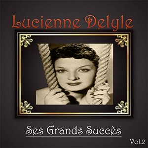 Lucienne delyle - ses grands succès, vol. 2