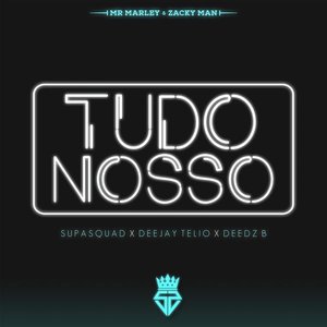 Tudo Nosso (feat. Deejay Telio & Deedz B)