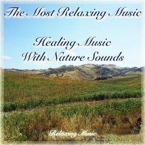 The Most Relaxing Music: Healing Music With Nature Sounds