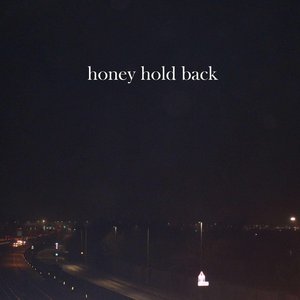 Honey Hold Back