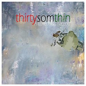 Thirty Somthin...A Lovechilds Placebo
