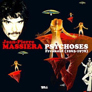 Image pour 'Jean-Pierre Massiera - Psychoses Freakoïd (1963-1978)'