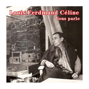 Louis Ferdinand Céline vous parle