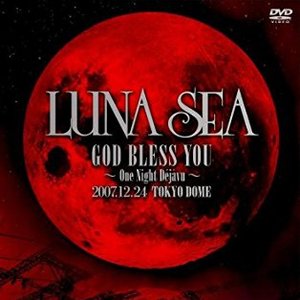 LUNA SEA GOD BLESS YOU 〜One Night Déjàvu〜 2007.12.24 TOKYO DOME