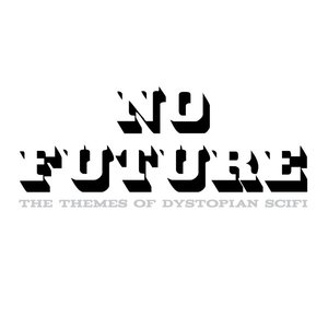 No Future (The Themes of Dystopian Science Fiction)