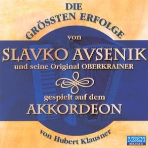 Die größten Erfolge von Slavko Avsenik und seine Original Oberkrainer