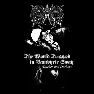 The World Trapped In Vampyric Sway (Darker and Darker)