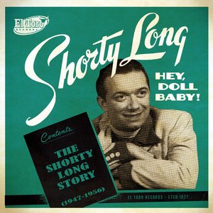 Hey, Doll Baby! The Shorty Long Story (1947-1960)