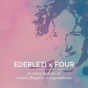 Ederlezi x Four: A Compilation of Goran Bregovic Compositions