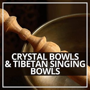 Crystal Bowls & Tibetan Singing Bowls