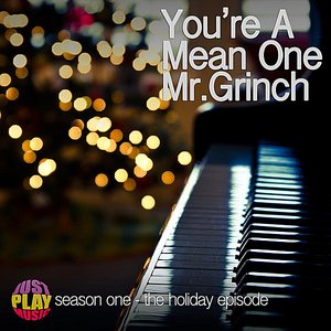 You're a Mean One Mr. Grinch (from Just Play Music, The Holiday Episode)