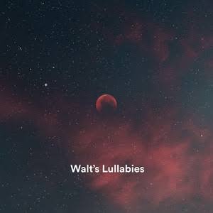 Walt's Lullabies