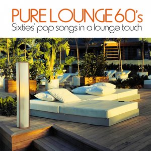 Pure Lounge 60's (Sixties' Pop Songs in a Lounge Touch)