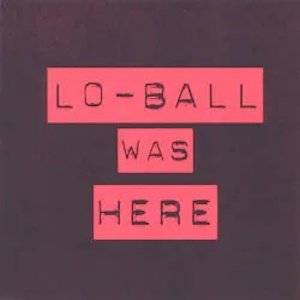 Lo-Ball Was Here