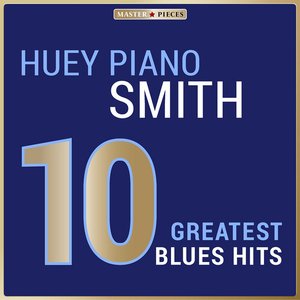 Masterpieces Presents Huey „Piano" Smith: 10 Greatest Blues Hits