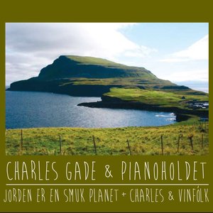 Charles Gade & Pianoholdet (Jorden er en smuk planet + Charles & Vinfolk)